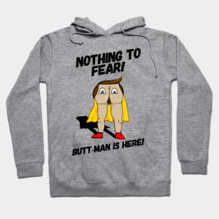 Nothing to Fear! Butt-Man is Here! Hoodie